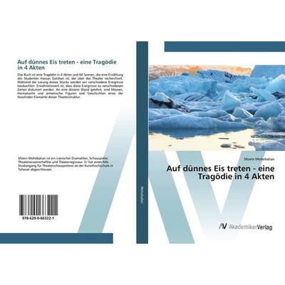 Auf dünnes Eis treten - eine Tragödie in 4 Akten, Taschenbuch von Moein Mohebalian, AV Akademikerverlag, 978-620-0-66322-1