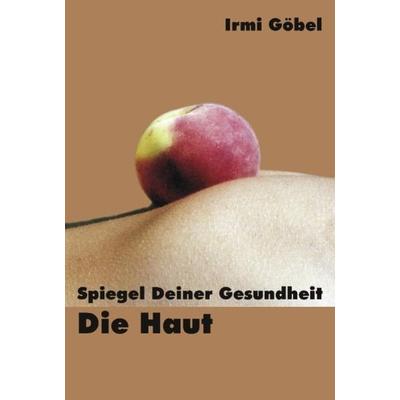Spiegel deiner Gesundheit - die Haut, Taschenbuch von Irmi Göbel, Videel, 978-3-89906-126-0