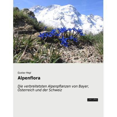 Alpenflora, Taschenbuch von Gustav Hegi, Weitsuechtig, 978-3-95656-285-3