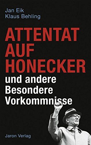 Jan Eik - Attentat auf Honecker und andere Besondere Vorkommnisse - Preis vom 10.10.2026 11:48:34 h
