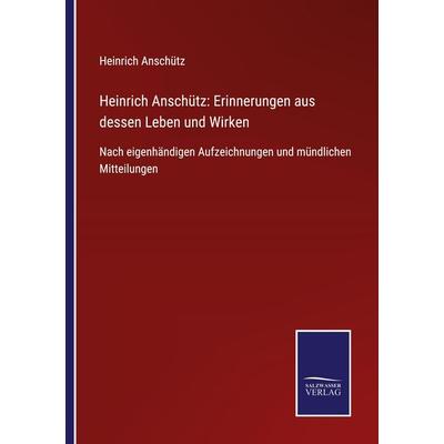 Heinrich Anschütz: Erinnerungen aus dessen Leben und Wirken, Taschenbuch von Heinrich Anschütz, BoD - Books on Demand, 978-3-7525-4668-2
