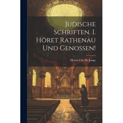Judische Schriften. I. Höret Rathenau und genossen!, Taschenbuch von Morris Chr De Jonge, Legare Street Press, 978-1-02-267241-3
