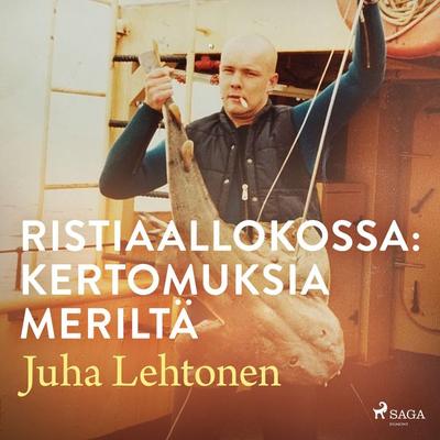 Ristiaallokossa: kertomuksia meriltä - Juha Lehtonen, Audio, 9788727065113