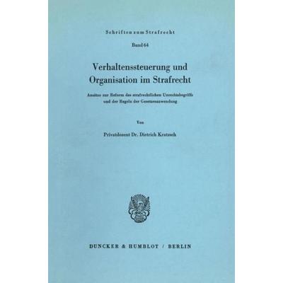 Verhaltenssteuerung und Organisation im Strafrecht., Taschenbuch von Dietrich Kratzsch, Duncker & Humblot, 978-3-428-05903-4