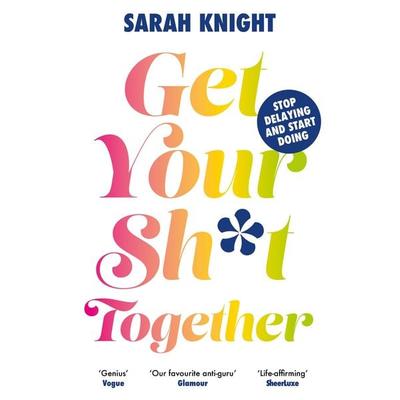 Get Your Sh*t Together, Taschenbuch von Sarah Knight, Quercus Publishing Plc, 978-1-5294-3489-7