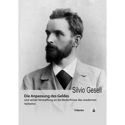 Die Anpassung des Geldes und seiner Verwaltung an die Bedürfnisse des modernen Verkehrs, Taschenbuch von Silvio Gesell, Vidento.eu