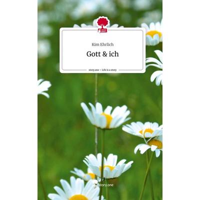 Gott & ich. Life is a Story - story.one, Gebundene Ausgabe von Kim Ehrlich, Storylution