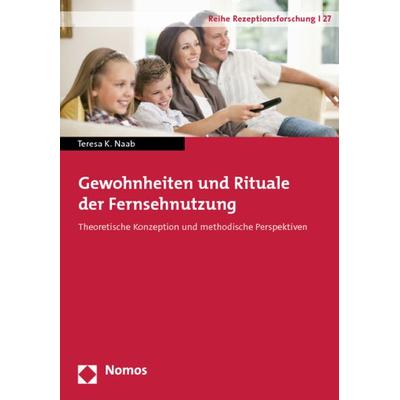 Gewohnheiten und Rituale der Fernsehnutzung, Taschenbuch von Teresa K. Naab, Nomos, 978-3-8329-7821-1