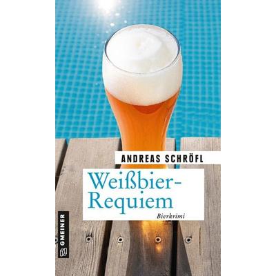 Weißbier-Requiem, Taschenbuch von Andreas Schröfl, Gmeiner-Verlag, 978-3-8392-2602-5