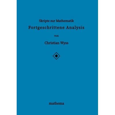 Skripte zur Mathematik - Fortgeschrittene Analysis, Taschenbuch von Christian Wyss, Tredition, 978-3-384-15733-1