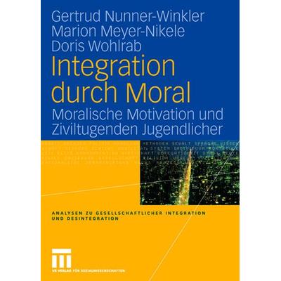 Integration durch Moral, Taschenbuch von Gertrud Nunner-Winkler,Marion Meyer-Nikele,Doris Wohlrab, VS Verlag für Sozialwissenschaften,