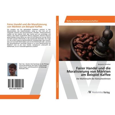 Fairer Handel und die Moralisierung von Märkten am Beispiel Kaffee, Taschenbuch von Benjamin Schreiber, AV Akademikerverlag, 978-3-639-49207-1