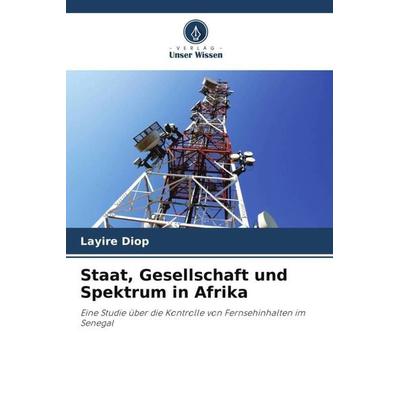Staat, Gesellschaft und Spektrum in Afrika, Taschenbuch von Layire Diop, Verlag Unser Wissen, 978-620-4-99449-9