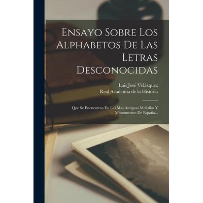 Ensayo Sobre Los Alphabetos De Las Letras Desconocidas: Que Se Encuentran En Las Mas Antiguas Medallas Y Monumentos De España..., Taschenbuch von Luis