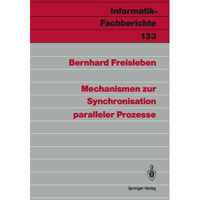 Mechanismen zur Synchronisation paralleler Prozesse, Taschenbuch von Bernhard Freisleben, Springer Berlin, 978-3-540-17217-8