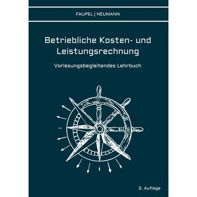 Betriebliche Kosten- und Leistungsrechnung, Gebundene Ausgabe von Christian Faupel,Philipp Neumann, Tredition, 978-3-384-00168-9