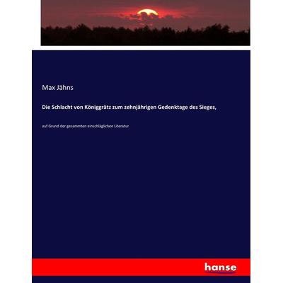 Die Schlacht von Königgrätz zum zehnjährigen Gedenktage des Sieges,, Taschenbuch von Max Jähns, Hansebooks, 978-3-7434-3644-2