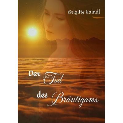 Der Tod des Bräutigams, Gebundene Ausgabe von Brigitte Kaindl,Brenda Leb, Tredition, 978-3-347-94013-0