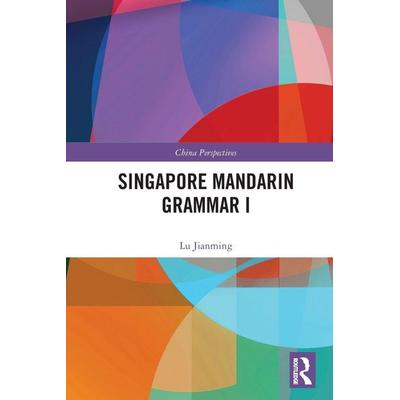 Singapore Mandarin Grammar I, Taschenbuch von Lu Jianming, Taylor and Francis, 978-1-03-234953-4