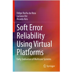 Soft Error Reliability Using Virtual Platforms, Fachbücher von Felipe Rocha da Rosa, Luciano Ost, Ricardo Reis