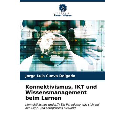 Konnektivismus, IKT und Wissensmanagement beim Lernen, Taschenbuch von Jorge Luis Cueva Delgado, Verlag Unser Wissen, 978-620-6-61151-6