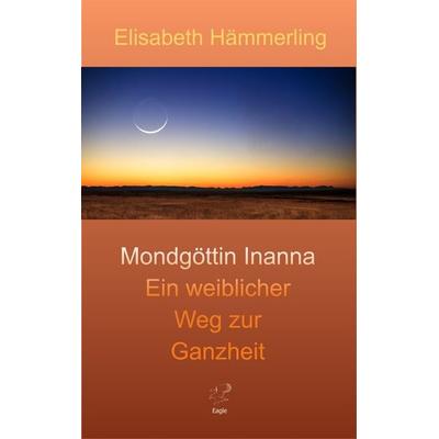 Mondgöttin Inanna, Taschenbuch von Elisabeth Hämmerling, Eagle Books, 978-3-946136-09-5