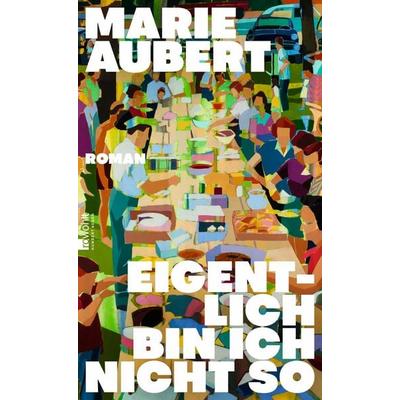 Eigentlich bin ich nicht so, Gebundene Ausgabe von Marie Aubert, Rowohlt, 978-3-498-00288-6
