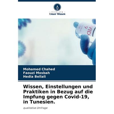 Wissen, Einstellungen und Praktiken in Bezug auf die Impfung gegen Covid-19, in Tunesien., Taschenbuch von Mohamed Chahed,Faouzi Mosbah,Hedia Bellali,