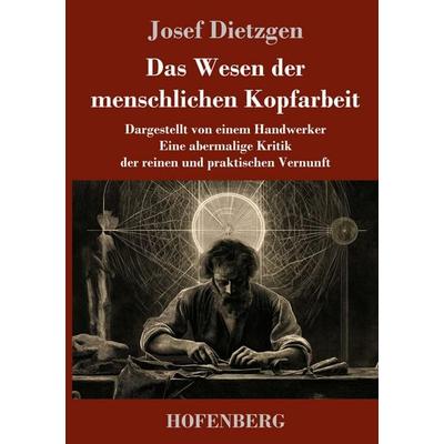 Das Wesen der menschlichen Kopfarbeit, Gebundene Ausgabe von Josef Dietzgen, Henricus - Edition Deutsche Klassik GmbH, Berlin, 978-3-7437-5761-5