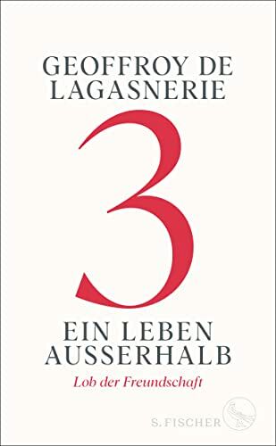 Geoffroy de Lagasnerie - 3 – Ein Leben außerhalb: Lob der Freundschaft - Preis vom 09.10.2026 07:28:09 h