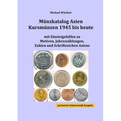 Kursmünzenkataloge zum Einsteigen in das Münzensammeln / Münzkatalog Asien - Kursmünzen 1945 bis heute, Taschenbuch von Michael Wächter, Epubli,