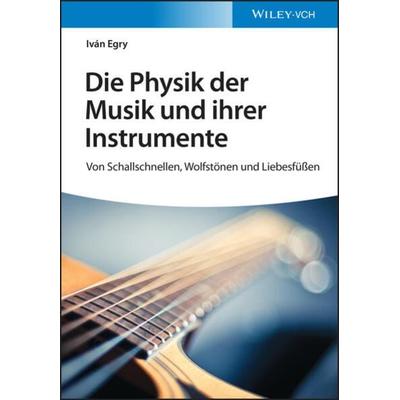 Die Physik der Musik und ihrer Instrumente, Taschenbuch von Iván Egry, Wiley-VCH, 978-3-527-41411-6
