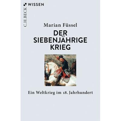 Der Siebenjährige Krieg, Taschenbuch von Marian Füssel, C.H. Beck, 978-3-406-78922-9