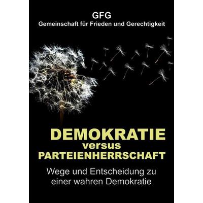 Demokratie versus Parteienherrschaft, Taschenbuch von GFG Gemeinschaft für Frieden und Gerechtigkeit, Tredition, 978-3-347-21164-3