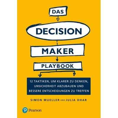 Das Decision Maker Playbook, Taschenbuch von Simon Mueller,Julia Dhar, Pearson Studium ein Imprint von Pearson Benelux B.V., 978-3-86894-390-0