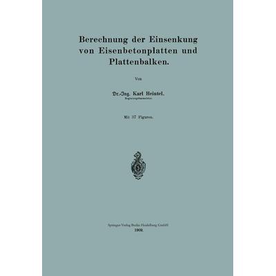 Berechnung der Einsenkung von Eisenbetonplatten und Plattenbalken, Taschenbuch von Karl Heintel, Springer Berlin, 978-3-662-42803-0