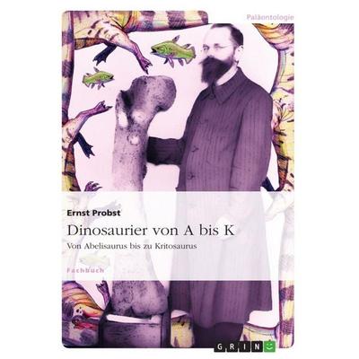 Dinosaurier von A bis K, Taschenbuch von Ernst Probst, GRIN, 978-3-640-74037-6