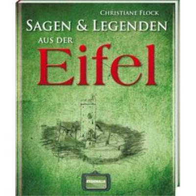 Sagen und Legenden aus der Eifel, Gebundene Ausgabe von Christiane Flock, Regionalia Verlag