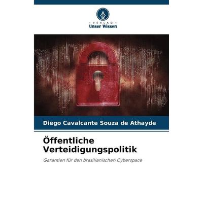 Öffentliche Verteidigungspolitik, Taschenbuch von Diego Cavalcante Souza de Athayde, Verlag Unser Wissen, 978-620-2-37410-1