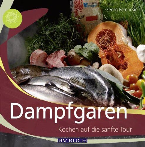 Georg Ferencsin - Dampfgaren: Kochen auf die sanfte Tour - Preis vom 09.10.2026 07:28:09 h