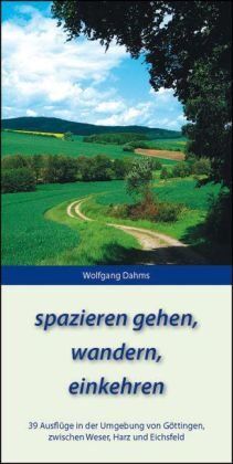 Wolfgang Dahms - spazieren gehen, wandern, einkehren: 39 Ausflüge in der Umgebung von Göttingen, zwischen Weser, Harz und Eichsfeld - Preis vom 09.10.2026 07:28:09 h