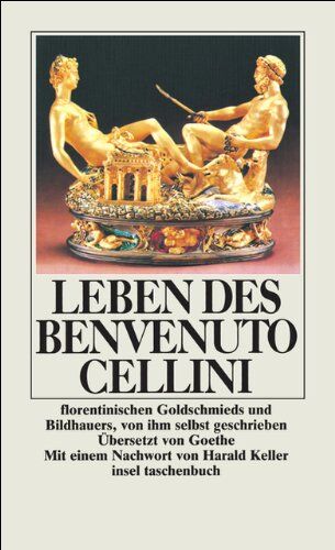 Benvenuto Cellini - Leben des Benvenuto Cellini florentinischen Goldschmieds und Bildhauers von ihm selbst geschrieben, aus dem Italienischen und mit einem Anhange ... Johann Wolfgang Goethe (insel taschenbuch) - Preis vom 09.10.2026 07:28:09 h