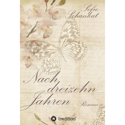 Nach dreizehn Jahren, Gebundene Ausgabe von Sofie Schankat, Tredition, 978-3-7482-0158-8