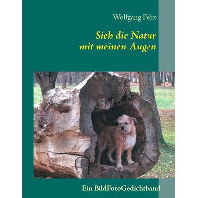 Sieh die Natur mit meinen Augen, Taschenbuch von , BoD – Books on Demand, 978-3-8448-1791-1