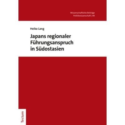 Japans regionaler Führungsanspruch in Südostasien, Taschenbuch von Heiko Lang, Tectum Wissenschaftsverlag, 978-3-8288-4806-1