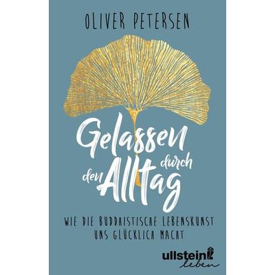 Gelassen durch den Alltag, Gebundene Ausgabe von Oliver Petersen, Ullstein Leben, 978-3-96366-000-9