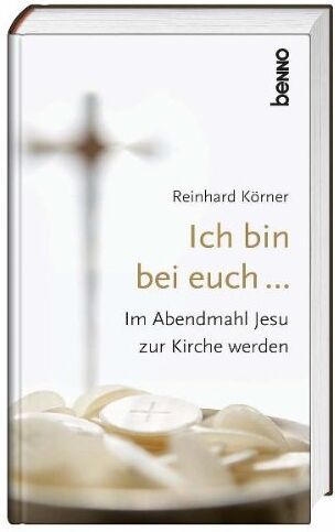Reinhard Körner - Ich bin bei euch ...: Im Abendmahl Jesu zur Kirche werden - Preis vom 10.10.2026 11:48:34 h