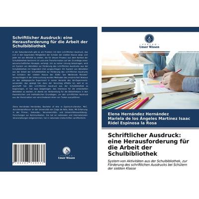 Schriftlicher Ausdruck: eine Herausforderung für die Arbeit der Schulbibliothek, Taschenbuch von Elena Hernández Hernández,Mariela de los Angeles