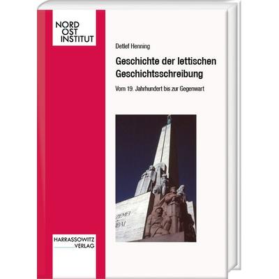 Geschichte der lettischen Geschichtsschreibung. Vom 19. Jahrhundert bis zur Gegenwart, Gebundene Ausgabe von Detlef Henning, Harrassowitz,