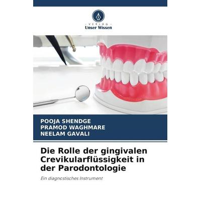 Die Rolle der gingivalen Crevikularflüssigkeit in der Parodontologie, Taschenbuch von POOJA Shendge,Pramod Waghmare,Neelam Gavali, Verlag Unser